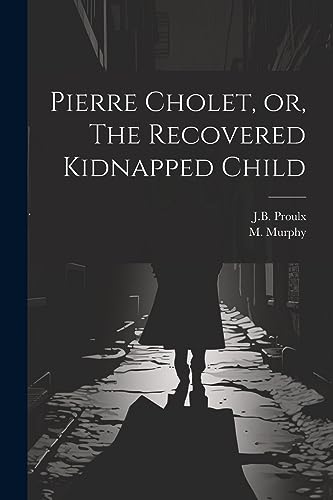 Stock image for Pierre Cholet, or, The Recovered Kidnapped Child for sale by PBShop.store US
