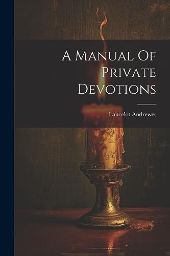 Imagen de archivo de A Manual Of Private Devotions a la venta por GreatBookPrices