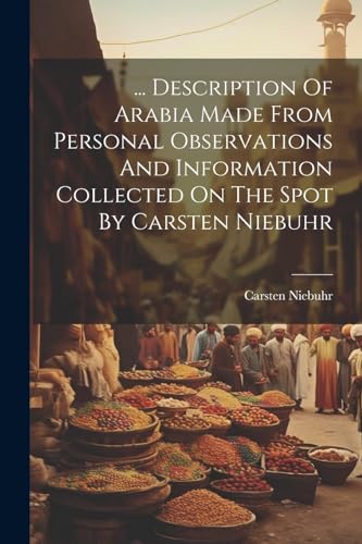 Stock image for Description Of Arabia Made From Personal Observations And Information Collected On The Spot By Carsten Niebuhr for sale by PBShop.store US