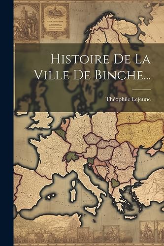 Imagen de archivo de Histoire De La Ville De Binche. a la venta por PBShop.store US