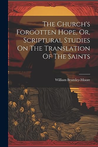 9781021247544: The Church's Forgotten Hope, Or, Scriptural Studies On The Translation Of The Saints