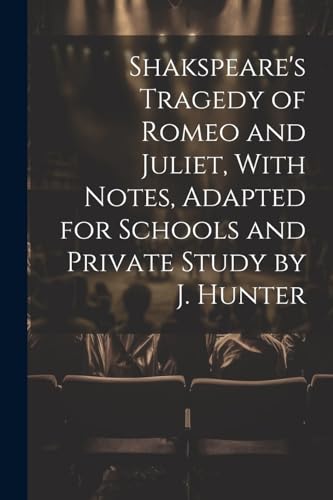 Stock image for Shakspeare's Tragedy of Romeo and Juliet, With Notes, Adapted for Schools and Private Study by J. Hunter for sale by PBShop.store US
