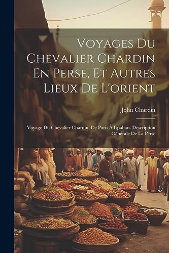 Beispielbild fr Voyages Du Chevalier Chardin En Perse, Et Autres Lieux De L'orient zum Verkauf von PBShop.store US