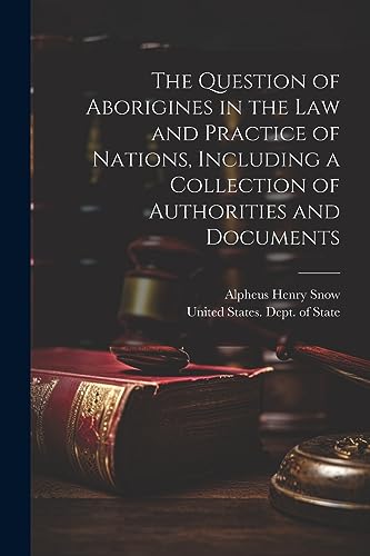 Stock image for The The Question of Aborigines in the Law and Practice of Nations, Including a Collection of Authorities and Documents for sale by PBShop.store US