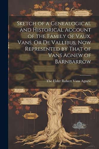 9781021248886: Sketch of a Genealogical and Historical Account of the Family of Vaux, Vans, Or De Vallibus, Now Represented by That of Vans Agnew of Barnbarrow