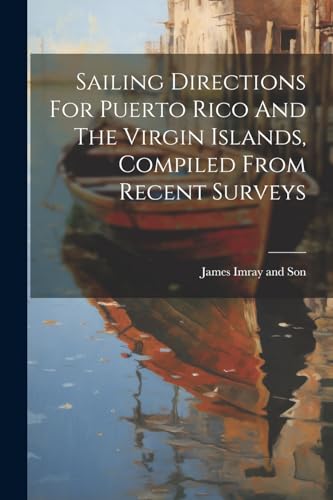 9781021249340: Sailing Directions For Puerto Rico And The Virgin Islands, Compiled From Recent Surveys