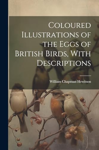 Stock image for Coloured Illustrations of the Eggs of British Birds, With Descriptions for sale by PBShop.store US
