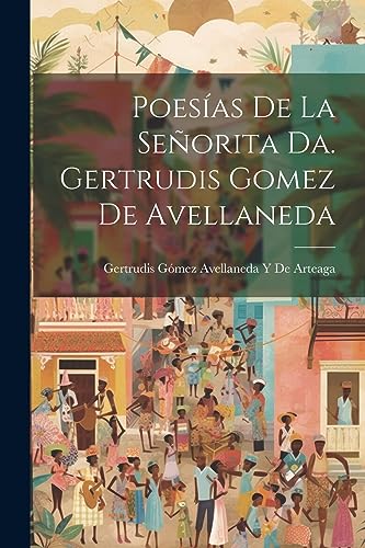 Imagen de archivo de Poesas De La Seorita Da. Gertrudis Gomez De Avellaneda a la venta por GreatBookPrices