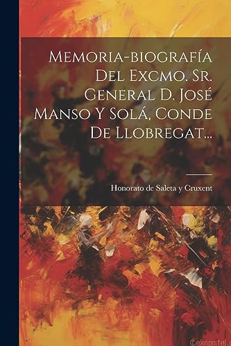 Imagen de archivo de Memoria-biografa Del Excmo. Sr. General D. Jos Manso Y Solá, Conde De Llobregat. a la venta por THE SAINT BOOKSTORE