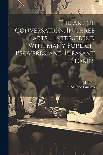 9781021253569: The Art of Conversation. In Three Parts ... Interspers'd With Many Foreign Proverbs, and Pleasant Stories