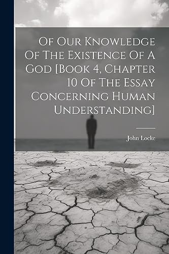 Beispielbild fr Of Our Knowledge Of The Existence Of A God [book 4, Chapter 10 Of The Essay Concerning Human Understanding] zum Verkauf von PBShop.store US