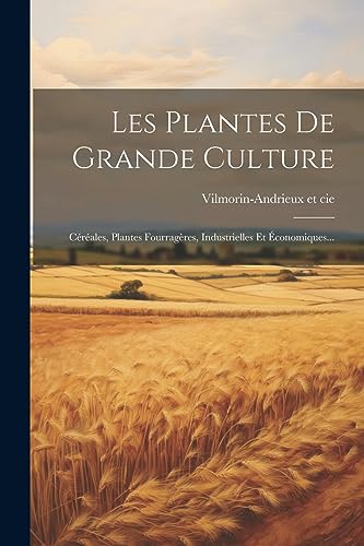 Beispielbild fr Les Plantes De Grande Culture: C r ales, Plantes Fourrag res, Industrielles Et  conomiques. zum Verkauf von THE SAINT BOOKSTORE