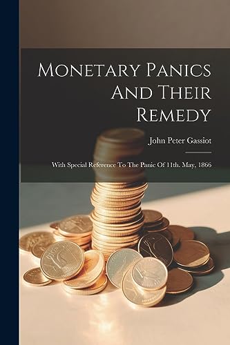 Stock image for Monetary Panics And Their Remedy: With Special Reference To The Panic Of 11th. May, 1866 for sale by THE SAINT BOOKSTORE