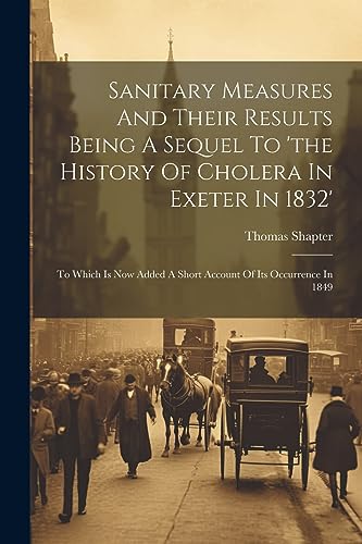 Imagen de archivo de Sanitary Measures And Their Results Being A Sequel To 'the History Of Cholera In Exeter In 1832' a la venta por PBShop.store US