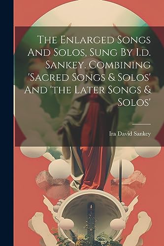 Stock image for The The Enlarged Songs And Solos, Sung By I.d. Sankey. Combining 'sacred Songs and Solos' And 'the Later Songs and Solos' for sale by PBShop.store US
