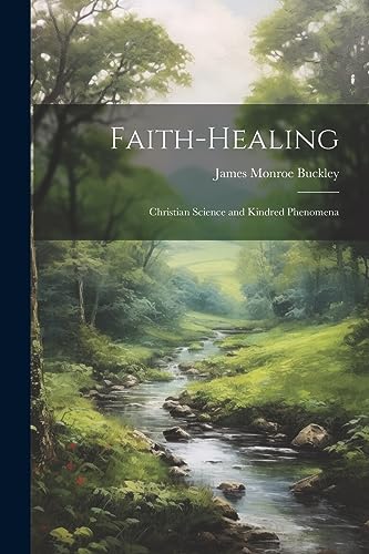 Beispielbild fr Faith-Healing: Christian Science and Kindred Phenomena zum Verkauf von THE SAINT BOOKSTORE