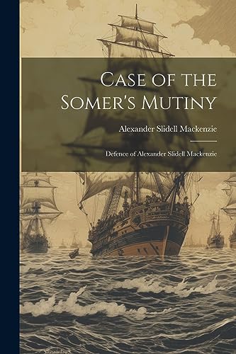 Imagen de archivo de Case of the Somer's Mutiny: Defence of Alexander Slidell Mackenzie a la venta por California Books