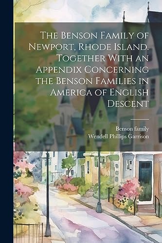 Imagen de archivo de The Benson Family of Newport, Rhode Island. Together With an Appendix Concerning the Benson Families in America of English Descent a la venta por THE SAINT BOOKSTORE