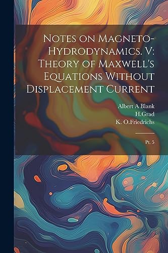 Stock image for Notes on Magneto-hydrodynamics. V: Theory of Maxwell's Equations Without Displacement Current: Pt. 5 for sale by THE SAINT BOOKSTORE