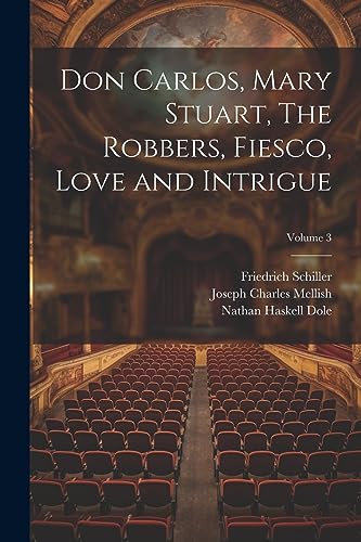 Stock image for Don Carlos, Mary Stuart, The Robbers, Fiesco, Love and Intrigue; Volume 3 for sale by Ria Christie Collections