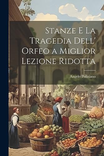 Stock image for Stanze E La Tragedia Dell' Orfeo a Miglior Lezione Ridotta for sale by PBShop.store US