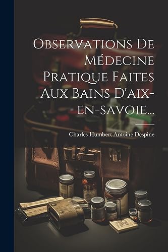 Stock image for Observations De M?decine Pratique Faites Aux Bains D'aix-en-savoie. for sale by PBShop.store US