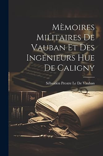 Imagen de archivo de M?moires Militaires De Vauban Et Des Ing?nieurs Hue De Caligny a la venta por PBShop.store US