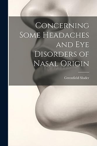 Imagen de archivo de Concerning Some Headaches and Eye Disorders of Nasal Origin a la venta por THE SAINT BOOKSTORE