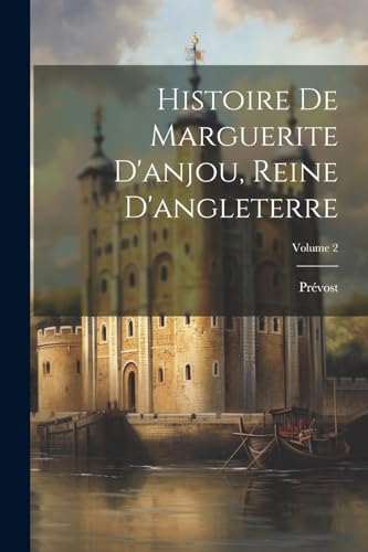 Stock image for Histoire De Marguerite D'anjou, Reine D'angleterre; Volume 2 for sale by PBShop.store US