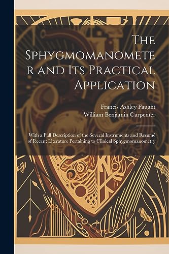 Imagen de archivo de The Sphygmomanometer and Its Practical Application: With a Full Description of the Several Instruments and Resum of Recent Literature Pertaining to Clinical Sphygmomanometry a la venta por THE SAINT BOOKSTORE