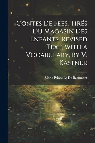 Stock image for Contes De F?es, Tir?s Du Magasin Des Enfants. Revised Text, with a Vocabulary, by V. Kastner for sale by PBShop.store US