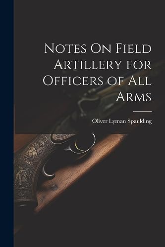 Imagen de archivo de Notes On Field Artillery for Officers of All Arms a la venta por THE SAINT BOOKSTORE