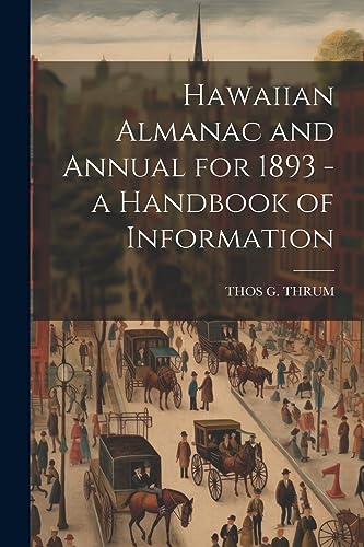 Stock image for Hawaiian Almanac and Annual for 1893 - a Handbook of Information for sale by Ria Christie Collections