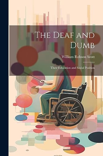 Imagen de archivo de The Deaf and Dumb: Their Education and Social Position a la venta por THE SAINT BOOKSTORE