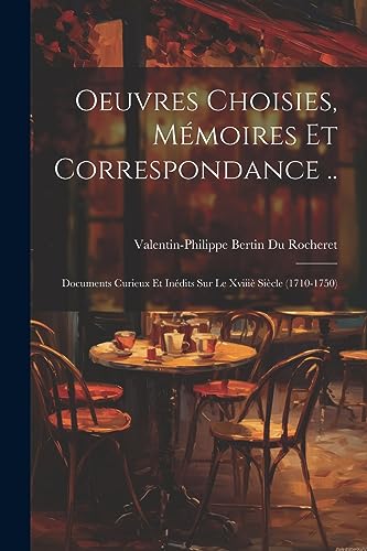 Beispielbild fr Oeuvres Choisies, Mmoires Et Correspondance .: Documents Curieux Et Indits Sur Le Xviii Sicle (1710-1750) (French Edition) zum Verkauf von Ria Christie Collections