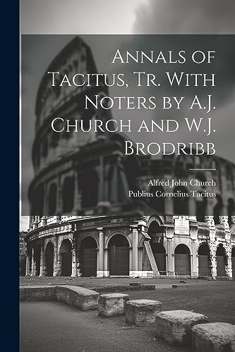 Stock image for Annals of Tacitus, Tr. With Noters by A.J. Church and W.J. Brodribb for sale by Ria Christie Collections