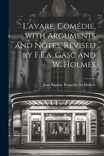 Stock image for L'avare, Com die, with Arguments and Notes, Revised by F.E.a. Gasc and W. Holmes for sale by THE SAINT BOOKSTORE