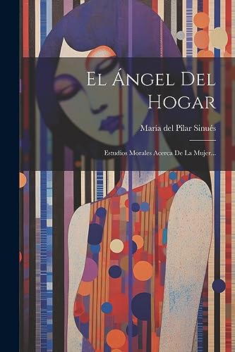 Beispielbild fr EL A NGEL DEL HOGAR. ESTUDIOS MORALES ACERCA DE LA MUJER. zum Verkauf von KALAMO LIBROS, S.L.