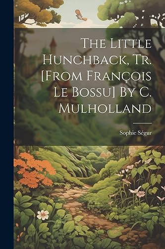 Imagen de archivo de The Little Hunchback, Tr. [from Fran?ois Le Bossu] By C. Mulholland a la venta por PBShop.store US