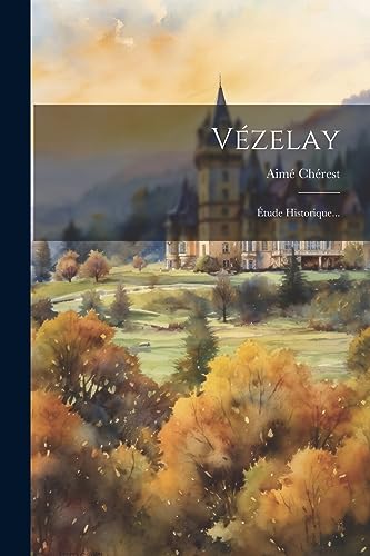 Beispielbild fr Vzelay: tude Historique... (French Edition) zum Verkauf von Ria Christie Collections