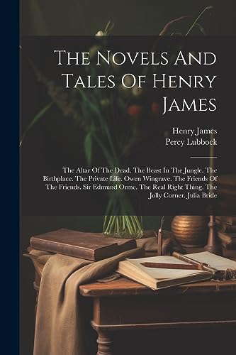 Imagen de archivo de The Novels And Tales Of Henry James: The Altar Of The Dead. The Beast In The Jungle. The Birthplace. The Private Life. Owen Wingrave. The Friends Of T a la venta por PBShop.store US