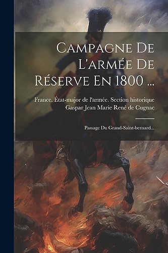 Stock image for Campagne De L'arme De Rserve En 1800 .: Passage Du Grand-saint-bernard. for sale by GreatBookPrices