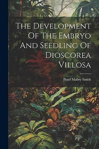 9781021279934: The Development Of The Embryo And Seedling Of Dioscorea Villosa