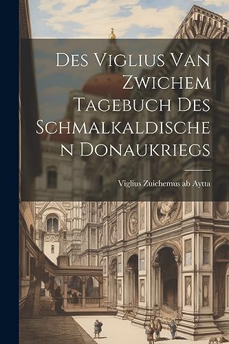 Imagen de archivo de Des Viglius van Zwichem Tagebuch des Schmalkaldischen Donaukriegs a la venta por THE SAINT BOOKSTORE