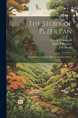 Imagen de archivo de The Story of Peter Pan: Retold From the Fairy Play by Sir James Barrie a la venta por Ria Christie Collections