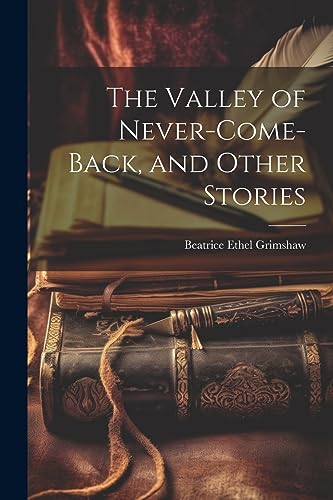 Stock image for The Valley of Never-Come-Back, and Other Stories for sale by GreatBookPrices