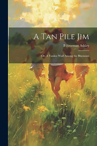 Stock image for A tan Pile Jim; or, A Yankee Waif Among the Bluenoses for sale by THE SAINT BOOKSTORE