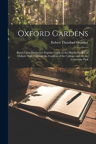 Stock image for Oxford Gardens: Based Upon Daubeny's Popular Guide to the Physik Garden of Oxford: With Notes on the Gardens of the Colleges and on th for sale by GreatBookPrices