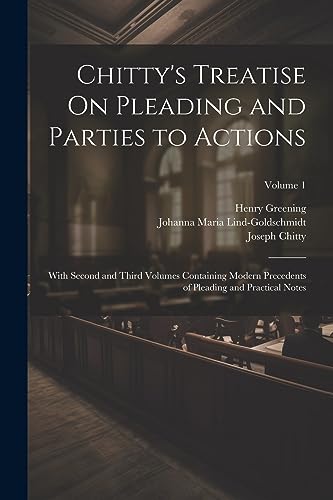 Stock image for Chitty's Treatise On Pleading and Parties to Actions: With Second and Third Volumes Containing Modern Precedents of Pleading and Practical Notes; Volume 1 for sale by California Books