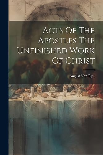 Stock image for Acts Of The Apostles The Unfinished Work Of Christ for sale by PBShop.store US